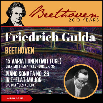 Friedrich Gulda - Beethoven: 15 Variations with a Fugue for Piano in E-Flat Major, Op. 35 "Eroica Variationen" - Piano Sonata No. 26 In E-Flat Major, Op. 81A "Les Adieux" (Album of 1951)