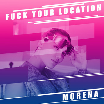 Morena - Fuck Your Location (Explicit)
