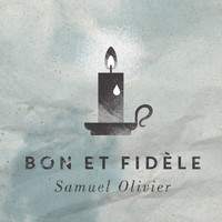 Samuel Olivier - Bon et fidèle
