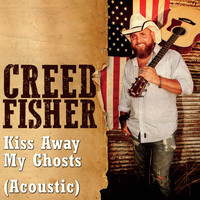 Creed Fisher - Kiss Away My Ghosts (Acoustic)