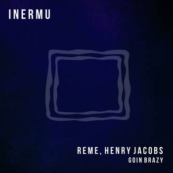 REME and Henry Jacobs (UK) - Goin Brazy