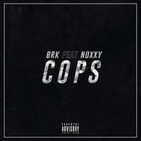 BRK (feat. Noxxy) - Cops (Explicit)