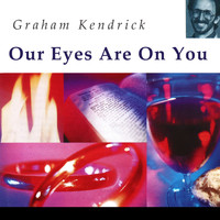 Graham Kendrick - Our Eyes Are on You