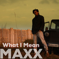 Maxx - What I Mean (Explicit)