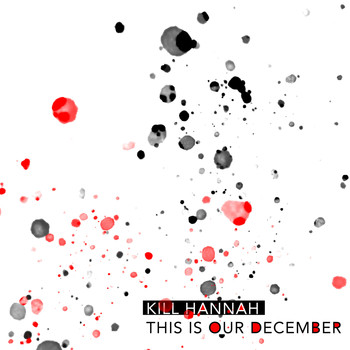 Kill Hannah - This Is Our December