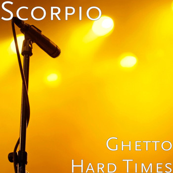 Scorpio - Ghetto Hard Times (Explicit)