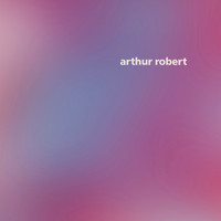 Arthur Robert - Arrival Pt. 1