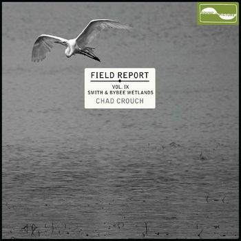 Chad Crouch - Field Report Vol IX: Smith and Bybee Wetlands