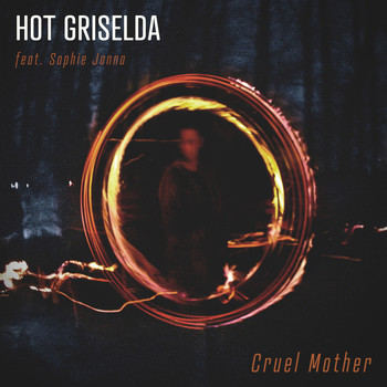 Hot Griselda featuring Sophie Janna - Cruel Mother