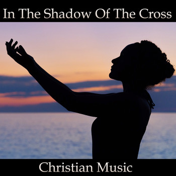 Christian Music - In the Shadow of the Cross (feat. Instrumental Guitar)