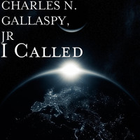 CHARLES N. GALLASPY, JR - I Called