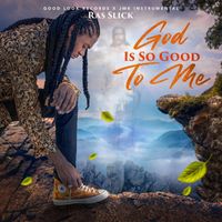 Ras Slick - God Is Good To Me
