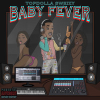 Topdolla Sweizy - Baby Fever (Explicit)