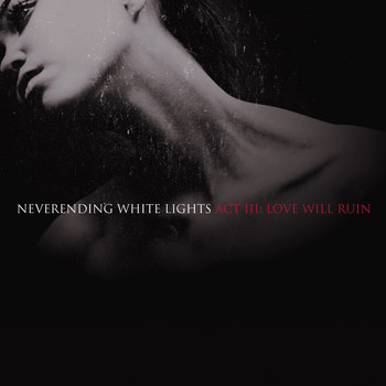 Neverending White Lights - Act III: Love Will Ruin