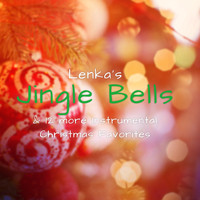Lenka Peskou - Lenka's Jingle Bells & 12 More Instrumental Christmas Favorites