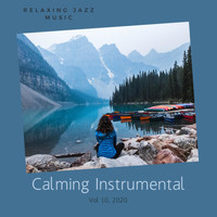 Calming Instrumental - Relaxing Jazz Music, Vol 10