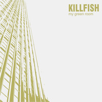Killfish - My Green Room