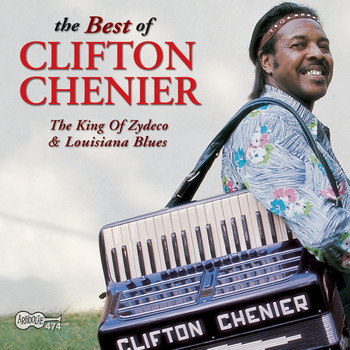 Clifton Chenier - The Best of Clifton Chenier: The King of Zydeco & Louisiana Blues