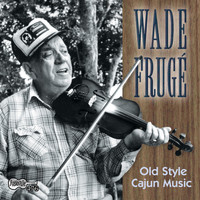 Wade Frugé - Old Style Cajun Music
