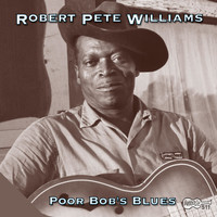 Robert Pete Williams - Poor Bob's Blues