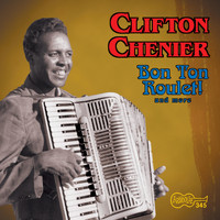 Clifton Chenier - Bon Ton Roulet! and More