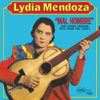 Lydia Mendoza - Mal Hombre and Other Original Hits from the 1930's