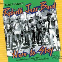 Rebirth Brass Band - Here to Stay: Live at the Grease Lounge, 1984: Their First Recording