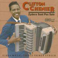 Clifton Chenier - Zydeco Sont Pas Sale: King of the Real Creole French Zydeco