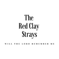 The Red Clay Strays - Will the Lord Remember Me