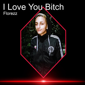 Florezz - I Love You Bitch (Explicit)