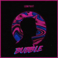 Lowphat - Bubble
