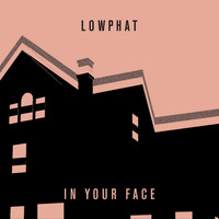 Lowphat - In Your Face