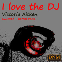 Victoria Aitken - I Love the DJ (Remix Pack)