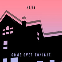 Nery - Come Over Tonight