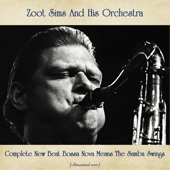 Zoot Sims And His Orchestra - Complete New Beat Bossa Nova Means The Samba Swings (Remastered 2020)