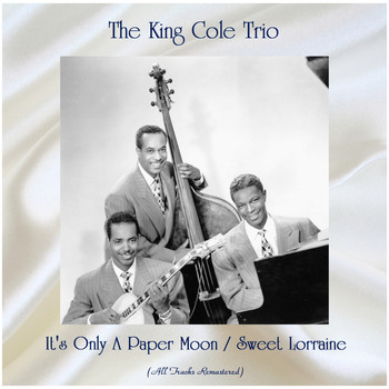 The King Cole Trio - It's Only A Paper Moon / Sweet Lorraine (All Tracks Remastered)