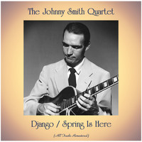 The Johnny Smith Quartet - Django / Spring Is Here (All Tracks Remastered)