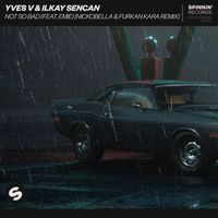 Yves V & Ilkay Sencan - Not So Bad (feat. Emie) (Nickobella & Furkan Kara Remix)