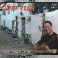 Sümer Ezgü - Ege Toros Yörük Türkmen Türküleri, Vol. 2