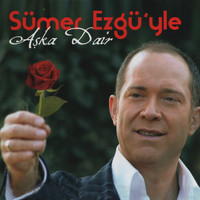 Sümer Ezgü - Sümer Ezgü'yle Aşka Dair