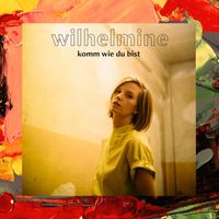 Wilhelmine - Komm wie du bist - EP