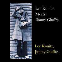 Lee Konitz, Jimmy Giuffre - Lee Konitz Meets Jimmy Giuffre
