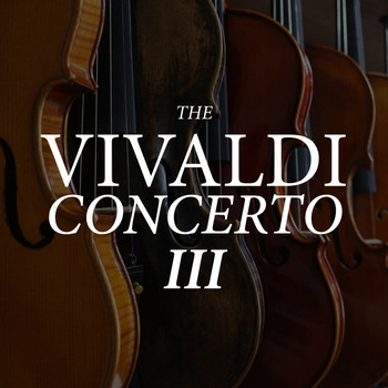 Antonio Vivaldi - The Vivaldi Concerto III