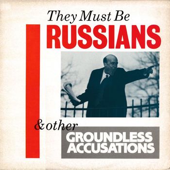 They Must Be Russians - & Other Groundless Accusations