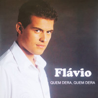Flavio - Quem Dera, Quem Dera