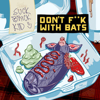 Suck Brick Kid - Don't Fuck with Bats... (Explicit)