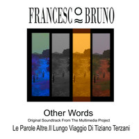 Francesco Bruno - Other words (Original soundtrack from the multimedia project "Le parole altre. Il lungo viaggio di tiziano terzani")