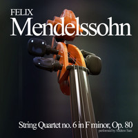 Felix Mendelssohn - String Quartet no. 6 in F minor, Op. 80