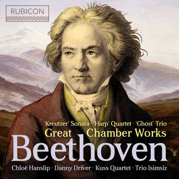 Chloë Hanslip, Danny Driver, Kuss Quartet and Trio Isimsiz - Beethoven: Great Chamber Works