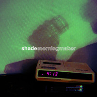 Shade - Morningmaker